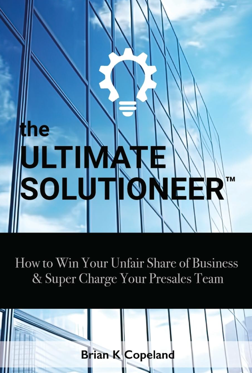 The Ultimate Solutioneer - How to Win Your Unfair Share of Business & Super Charge Your Presales Team